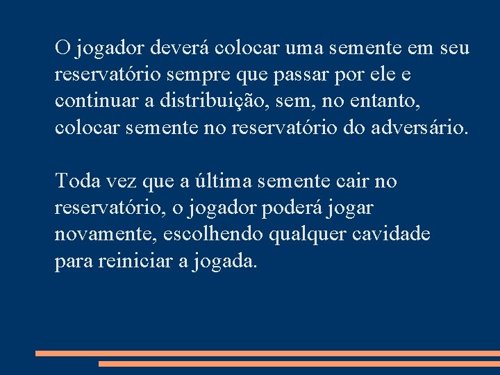 O jogador deverá colocar uma semente em seu reservatório sempre que passar por ele