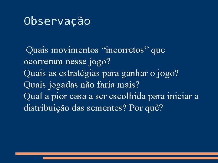 Observação Quais movimentos “incorretos” que ocorreram nesse jogo? Quais as estratégias para ganhar o