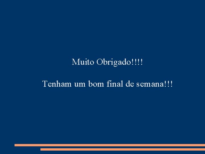 Muito Obrigado!!!! Tenham um bom final de semana!!! 