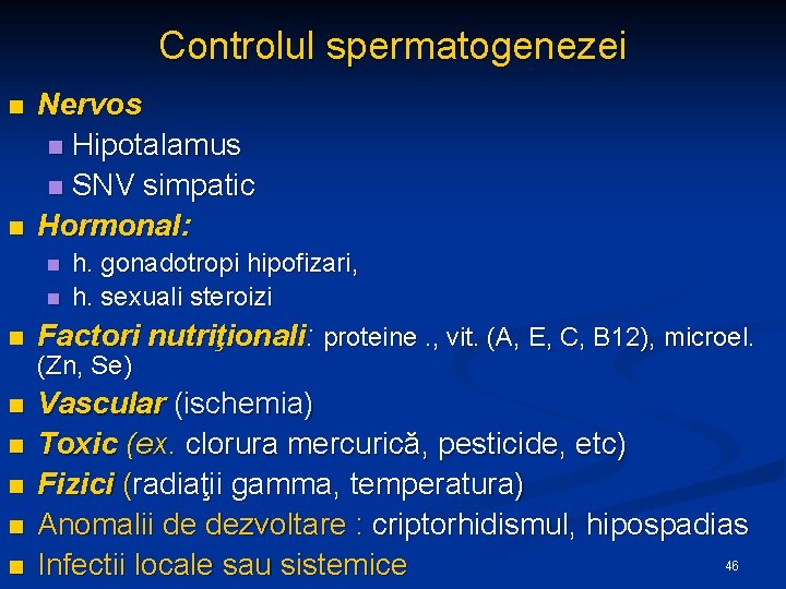 Controlul spermatogenezei n n Nervos n Hipotalamus n SNV simpatic Hormonal: h. gonadotropi hipofizari,