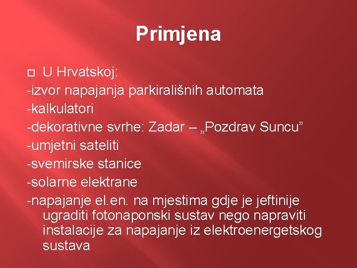 Primjena U Hrvatskoj: -izvor napajanja parkirališnih automata -kalkulatori -dekorativne svrhe: Zadar – „Pozdrav Suncu”