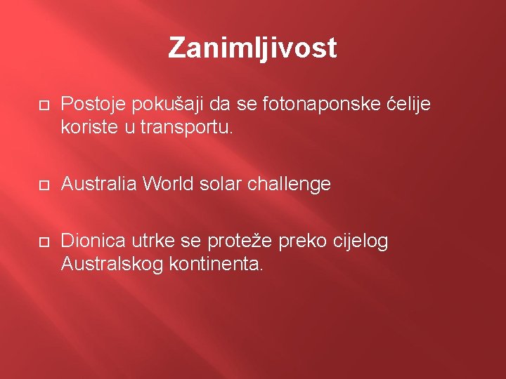 Zanimljivost Postoje pokušaji da se fotonaponske ćelije koriste u transportu. Australia World solar challenge