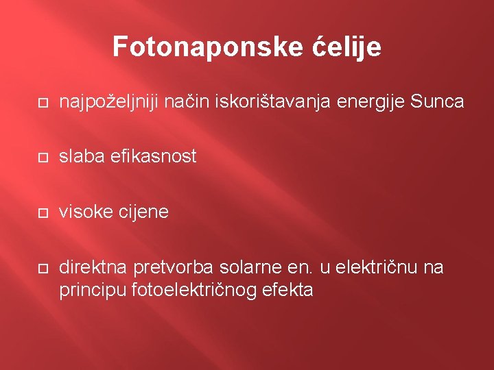 Fotonaponske ćelije najpoželjniji način iskorištavanja energije Sunca slaba efikasnost visoke cijene direktna pretvorba solarne