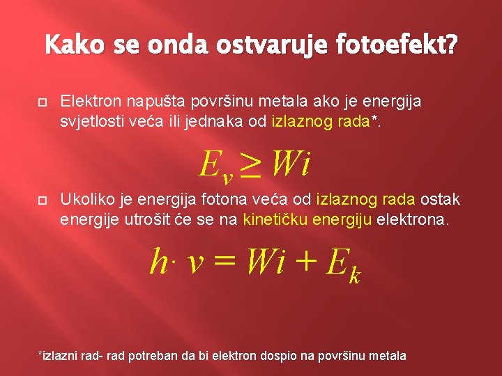 Kako se onda ostvaruje fotoefekt? Elektron napušta površinu metala ako je energija svjetlosti veća