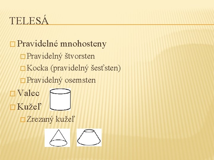 TELESÁ � Pravidelné mnohosteny � Pravidelný štvorsten � Kocka (pravidelný šesťsten) � Pravidelný osemsten