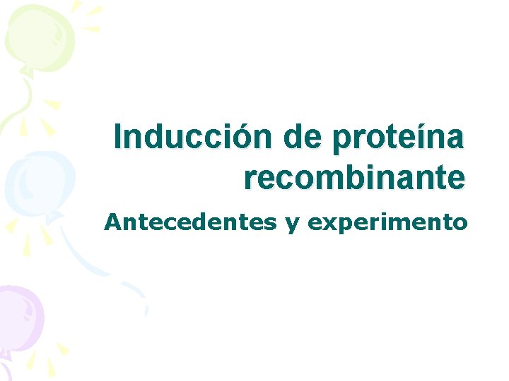 Inducción de proteína recombinante Antecedentes y experimento 