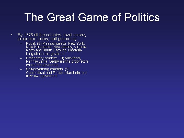 The Great Game of Politics • By 1775 all the colonies: royal colony; proprietor