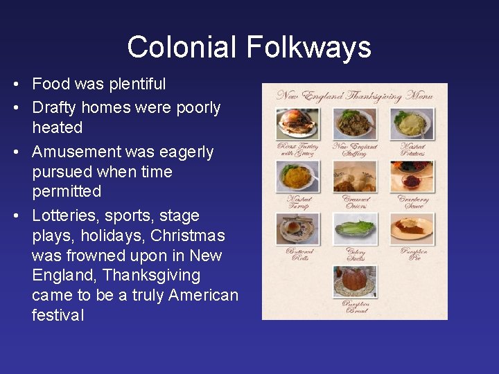 Colonial Folkways • Food was plentiful • Drafty homes were poorly heated • Amusement