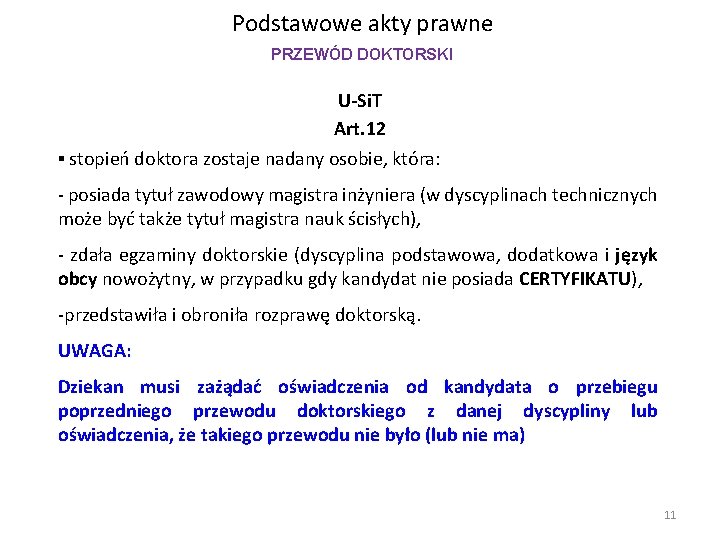 Podstawowe akty prawne PRZEWÓD DOKTORSKI U-Si. T Art. 12 ▪ stopień doktora zostaje nadany Podstawowe akty prawne PRZEWÓD DOKTORSKI U-Si. T Art. 12 ▪ stopień doktora zostaje nadany