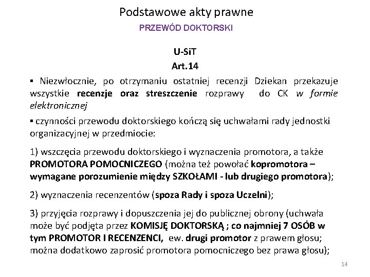 Podstawowe akty prawne PRZEWÓD DOKTORSKI U-Si. T Art. 14 ▪ Niezwłocznie, po otrzymaniu ostatniej Podstawowe akty prawne PRZEWÓD DOKTORSKI U-Si. T Art. 14 ▪ Niezwłocznie, po otrzymaniu ostatniej