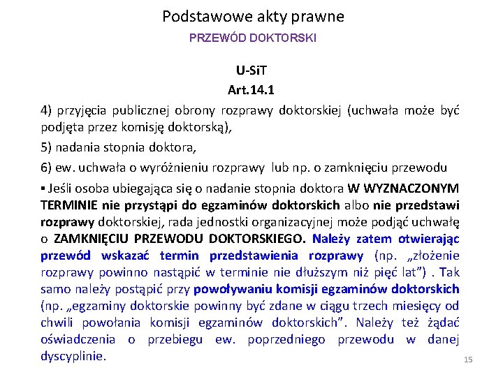 Podstawowe akty prawne PRZEWÓD DOKTORSKI U-Si. T Art. 14. 1 4) przyjęcia publicznej obrony Podstawowe akty prawne PRZEWÓD DOKTORSKI U-Si. T Art. 14. 1 4) przyjęcia publicznej obrony