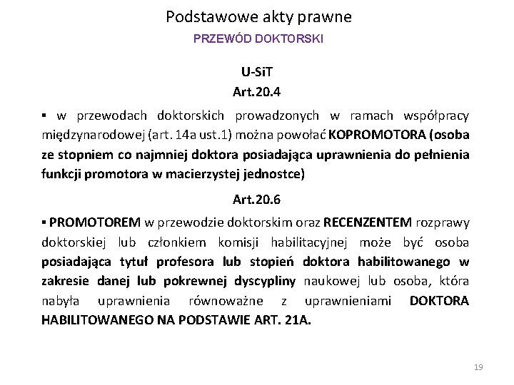 Podstawowe akty prawne PRZEWÓD DOKTORSKI U-Si. T Art. 20. 4 ▪ w przewodach doktorskich Podstawowe akty prawne PRZEWÓD DOKTORSKI U-Si. T Art. 20. 4 ▪ w przewodach doktorskich