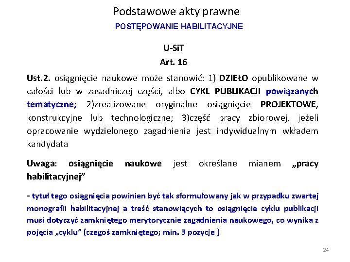 Podstawowe akty prawne POSTĘPOWANIE HABILITACYJNE U-Si. T Art. 16 Ust. 2. osiągnięcie naukowe może Podstawowe akty prawne POSTĘPOWANIE HABILITACYJNE U-Si. T Art. 16 Ust. 2. osiągnięcie naukowe może