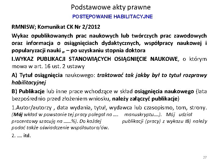 Podstawowe akty prawne POSTĘPOWANIE HABILITACYJNE RMNISW; Komunikat CK Nr 2/2012 Wykaz opublikowanych prac naukowych Podstawowe akty prawne POSTĘPOWANIE HABILITACYJNE RMNISW; Komunikat CK Nr 2/2012 Wykaz opublikowanych prac naukowych