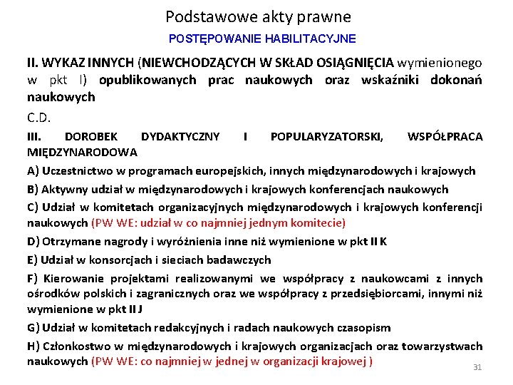 Podstawowe akty prawne POSTĘPOWANIE HABILITACYJNE II. WYKAZ INNYCH (NIEWCHODZĄCYCH W SKŁAD OSIĄGNIĘCIA wymienionego w Podstawowe akty prawne POSTĘPOWANIE HABILITACYJNE II. WYKAZ INNYCH (NIEWCHODZĄCYCH W SKŁAD OSIĄGNIĘCIA wymienionego w