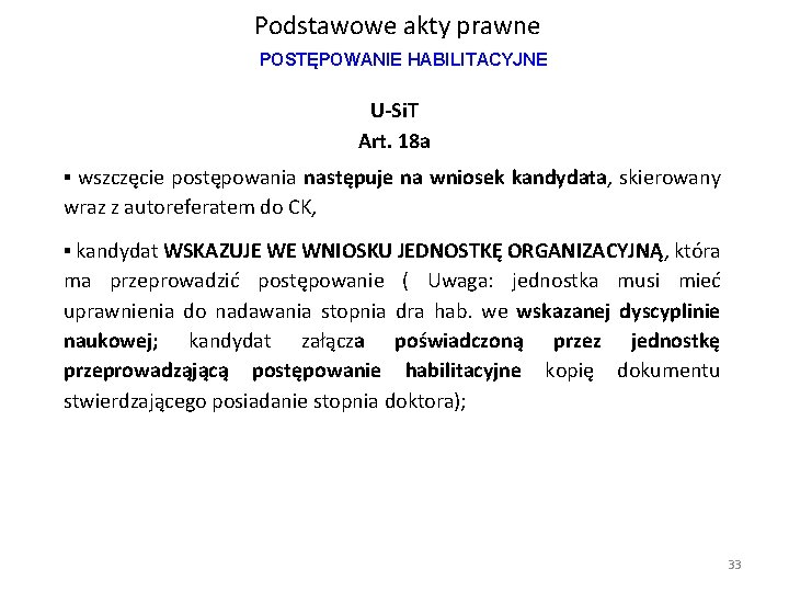 Podstawowe akty prawne POSTĘPOWANIE HABILITACYJNE U-Si. T Art. 18 a ▪ wszczęcie postępowania następuje Podstawowe akty prawne POSTĘPOWANIE HABILITACYJNE U-Si. T Art. 18 a ▪ wszczęcie postępowania następuje