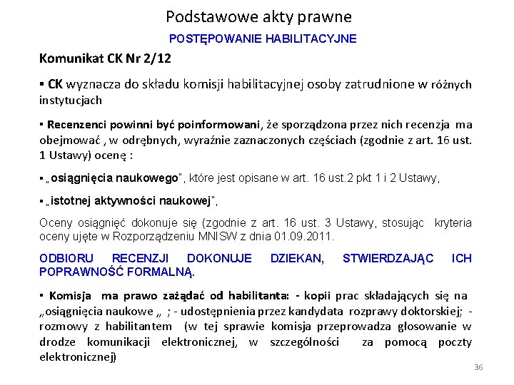 Podstawowe akty prawne POSTĘPOWANIE HABILITACYJNE Komunikat CK Nr 2/12 ▪ CK wyznacza do składu Podstawowe akty prawne POSTĘPOWANIE HABILITACYJNE Komunikat CK Nr 2/12 ▪ CK wyznacza do składu