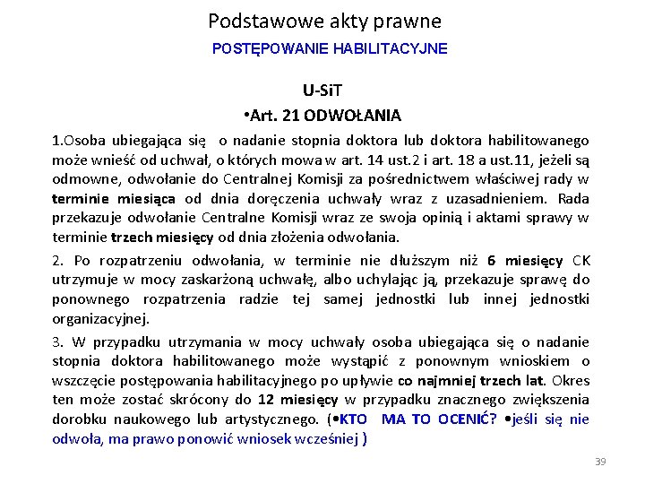 Podstawowe akty prawne POSTĘPOWANIE HABILITACYJNE U-Si. T • Art. 21 ODWOŁANIA 1. Osoba ubiegająca Podstawowe akty prawne POSTĘPOWANIE HABILITACYJNE U-Si. T • Art. 21 ODWOŁANIA 1. Osoba ubiegająca