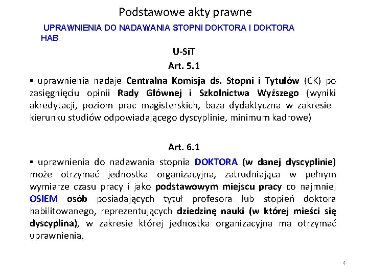 Podstawowe akty prawne UPRAWNIENIA DO NADAWANIA STOPNI DOKTORA HAB. U-Si. T Art. 5. 1 Podstawowe akty prawne UPRAWNIENIA DO NADAWANIA STOPNI DOKTORA HAB. U-Si. T Art. 5. 1