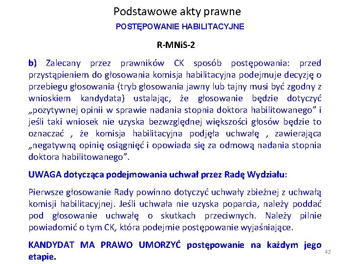 Podstawowe akty prawne POSTĘPOWANIE HABILITACYJNE R-MNi. S-2 b) Zalecany przez prawników CK sposób postępowania: Podstawowe akty prawne POSTĘPOWANIE HABILITACYJNE R-MNi. S-2 b) Zalecany przez prawników CK sposób postępowania: