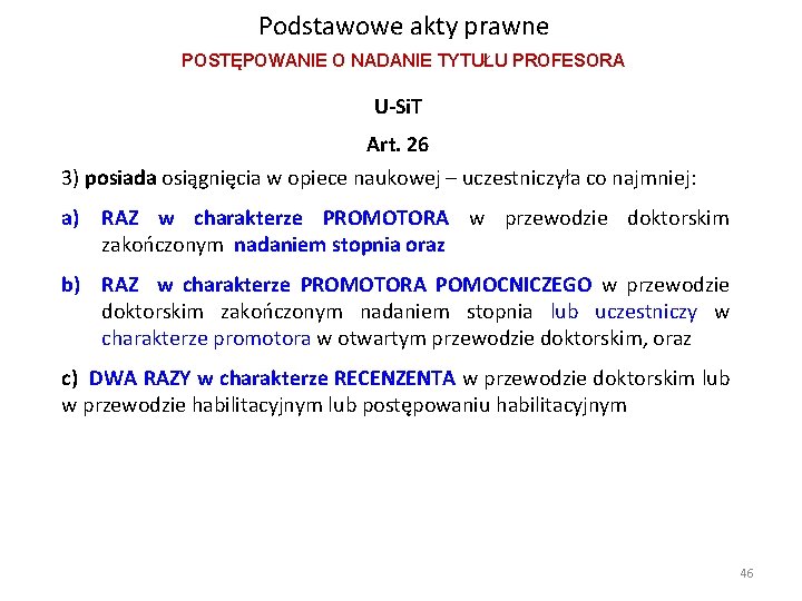 Podstawowe akty prawne POSTĘPOWANIE O NADANIE TYTUŁU PROFESORA U-Si. T Art. 26 3) posiada Podstawowe akty prawne POSTĘPOWANIE O NADANIE TYTUŁU PROFESORA U-Si. T Art. 26 3) posiada