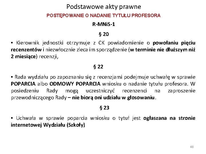 Podstawowe akty prawne POSTĘPOWANIE O NADANIE TYTUŁU PROFESORA R-MNi. S-1 § 20 ▪ Kierownik Podstawowe akty prawne POSTĘPOWANIE O NADANIE TYTUŁU PROFESORA R-MNi. S-1 § 20 ▪ Kierownik