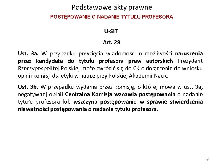 Podstawowe akty prawne POSTĘPOWANIE O NADANIE TYTUŁU PROFESORA U-Si. T Art. 28 Ust. 3 Podstawowe akty prawne POSTĘPOWANIE O NADANIE TYTUŁU PROFESORA U-Si. T Art. 28 Ust. 3