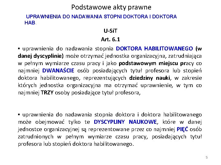 Podstawowe akty prawne UPRAWNIENIA DO NADAWANIA STOPNI DOKTORA HAB. U-Si. T Art. 6. 1 Podstawowe akty prawne UPRAWNIENIA DO NADAWANIA STOPNI DOKTORA HAB. U-Si. T Art. 6. 1