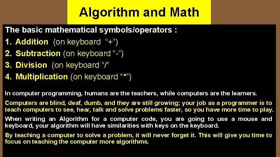 Algorithm and Math The basic mathematical symbols/operators : 1. Addition (on keyboard “+”) 2.