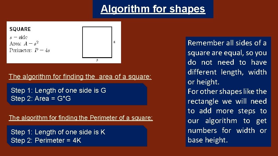 Algorithm for shapes The algorithm for finding the area of a square: Step 1: