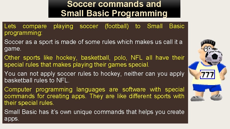 Soccer commands and Small Basic Programming Lets compare playing soccer (football) to Small Basic