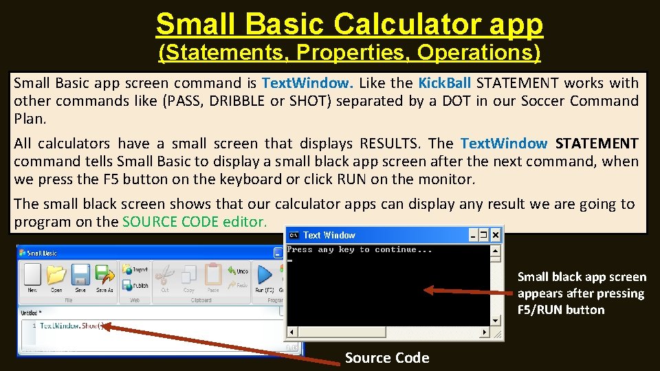 Small Basic Calculator app (Statements, Properties, Operations) Small Basic app screen command is Text.