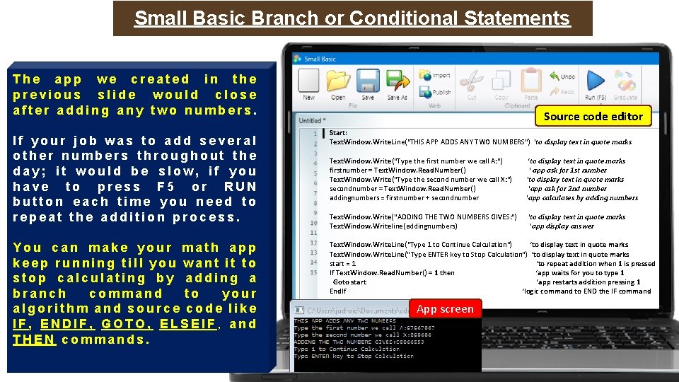 Small Basic Branch or Conditional Statements The app we created in the previous slide