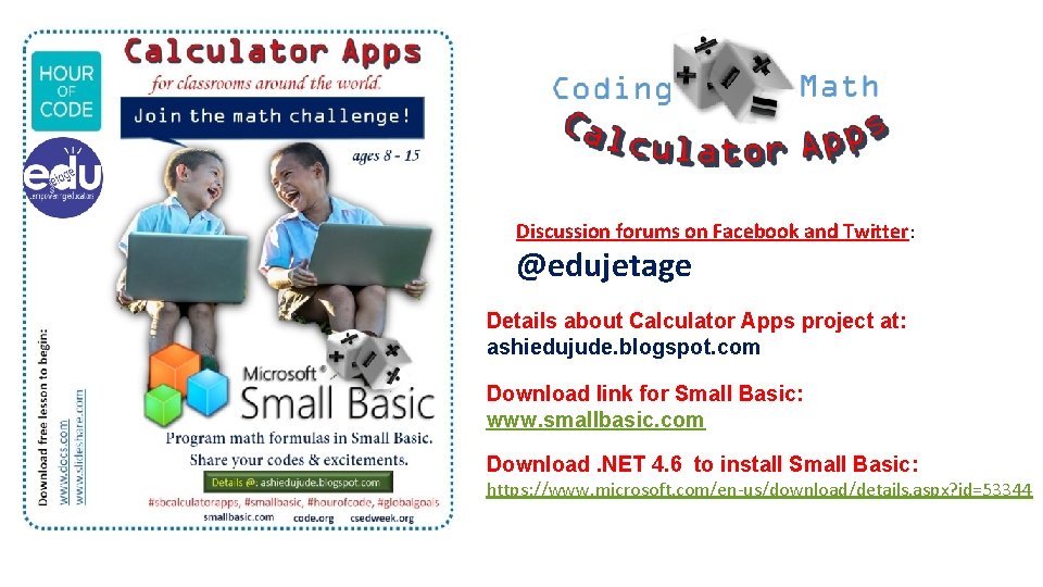 Discussion forums on Facebook and Twitter: @edujetage Details about Calculator Apps project at: ashiedujude.