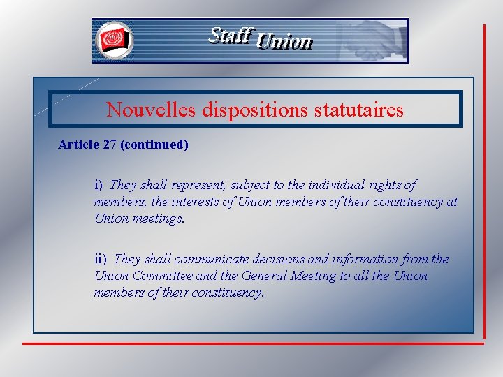 Nouvelles dispositions statutaires Article 27 (continued) i) They shall represent, subject to the individual