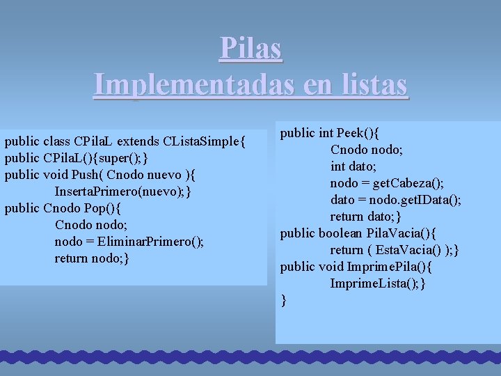 Pilas Implementadas en listas public class CPila. L extends CLista. Simple{ public CPila. L(){super(); Pilas Implementadas en listas public class CPila. L extends CLista. Simple{ public CPila. L(){super();