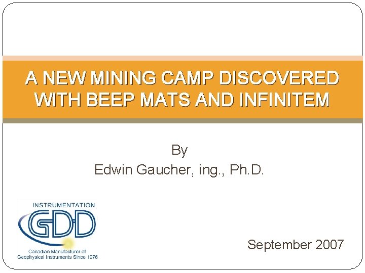 A NEW MINING CAMP DISCOVERED WITH BEEP MATS AND INFINITEM By Edwin Gaucher, ing.