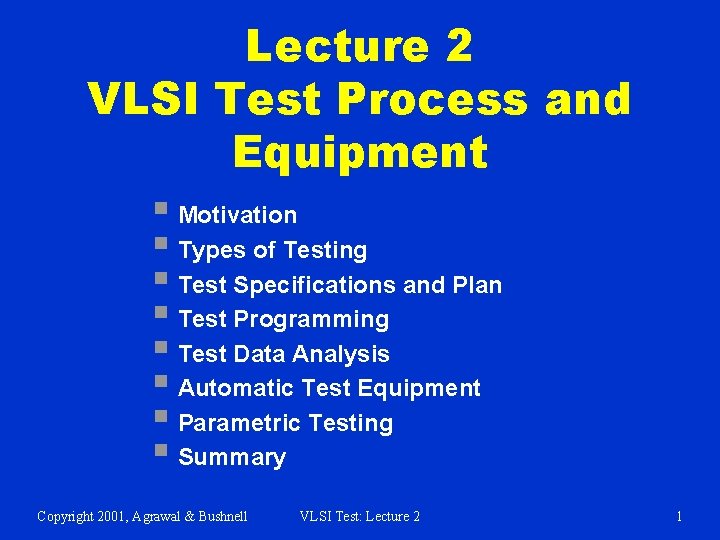 Lecture 2 VLSI Test Process and Equipment § Motivation § Types of Testing §