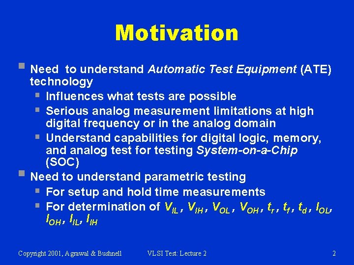 Motivation § Need § to understand Automatic Test Equipment (ATE) technology § Influences what