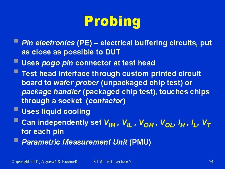Probing § Pin electronics (PE) – electrical buffering circuits, put as close as possible