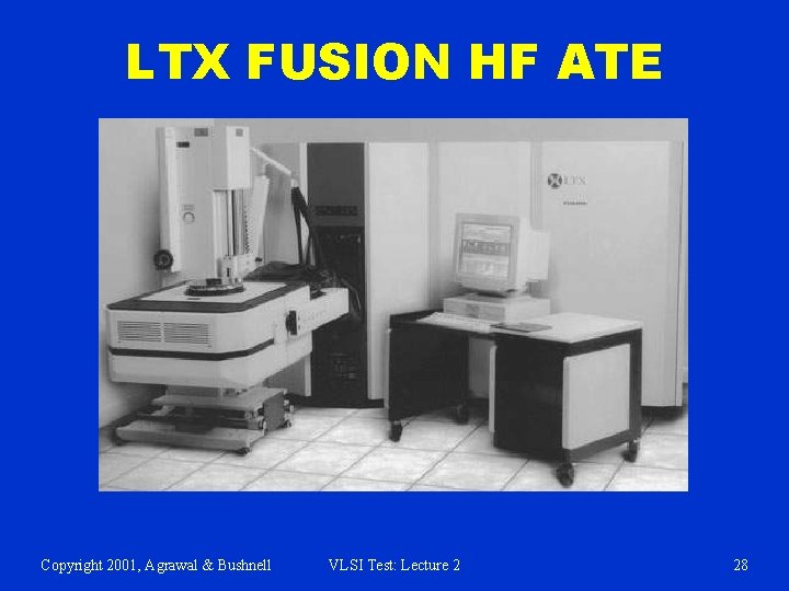 LTX FUSION HF ATE Copyright 2001, Agrawal & Bushnell VLSI Test: Lecture 2 28