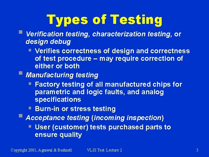 Types of Testing § Verification testing, characterization testing, or § § design debug §