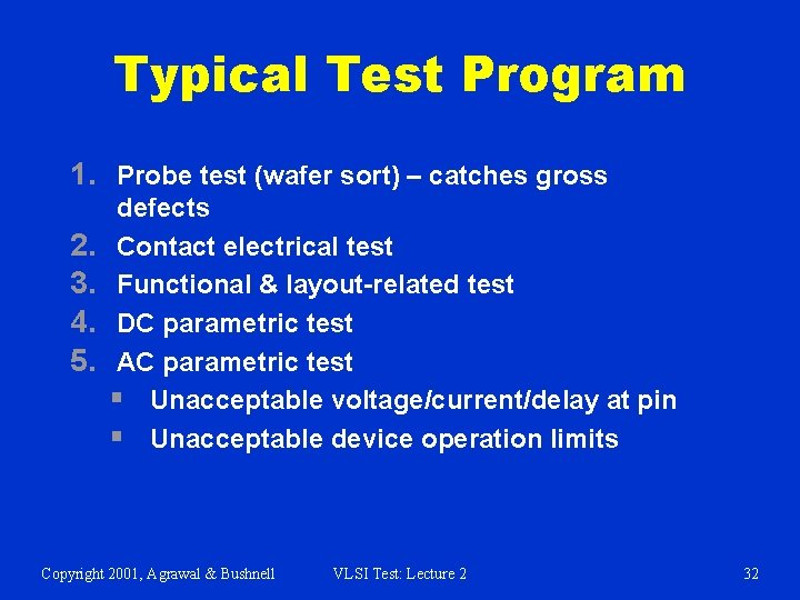 Typical Test Program 1. Probe test (wafer sort) – catches gross 2. 3. 4.