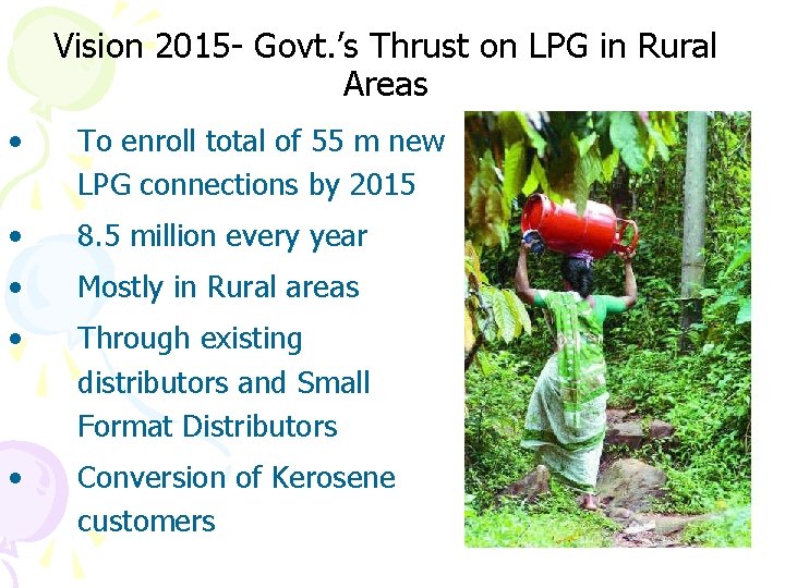 Vision 2015 - Govt. ’s Thrust on LPG in Rural Areas • To enroll