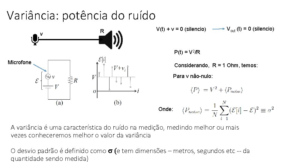 Variância: potência do ruído v R V(t) + v = 0 (silencio) Vout (t)