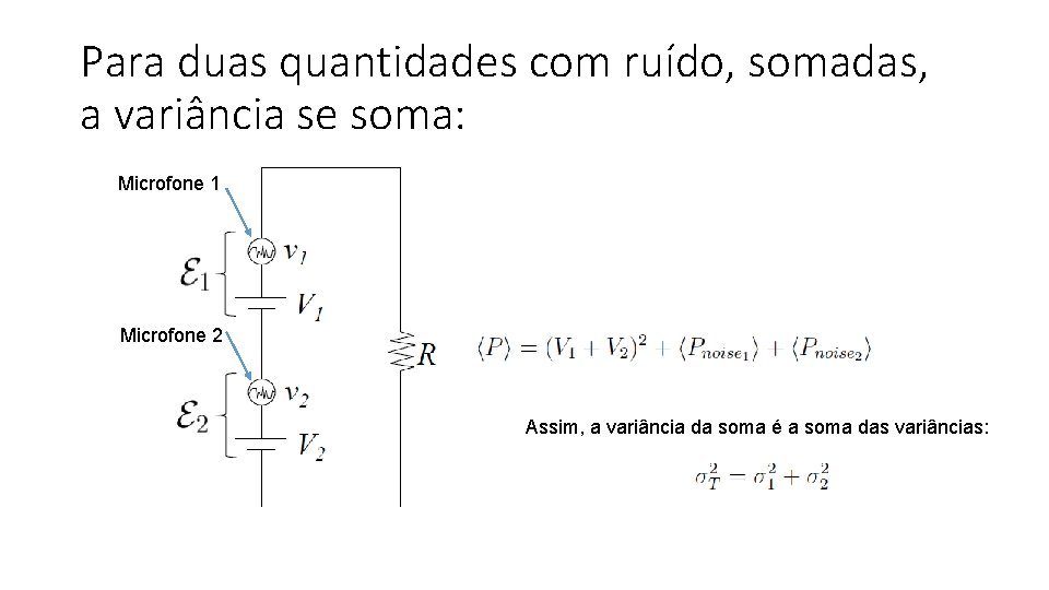 Para duas quantidades com ruído, somadas, a variância se soma: Microfone 1 Microfone 2