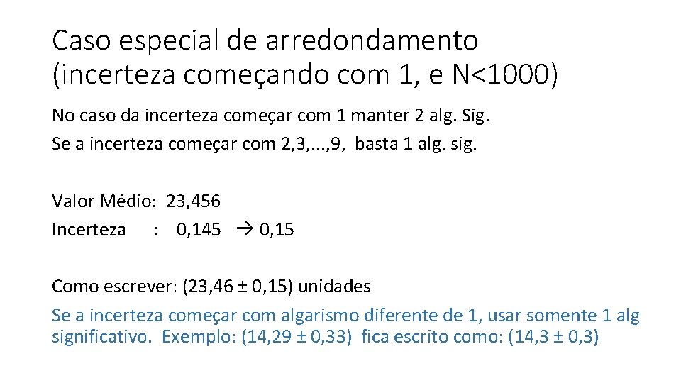 Caso especial de arredondamento (incerteza começando com 1, e N<1000) No caso da incerteza