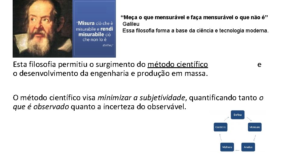 “Meça o que mensurável e faça mensurável o que não é” Galileu Essa filosofia