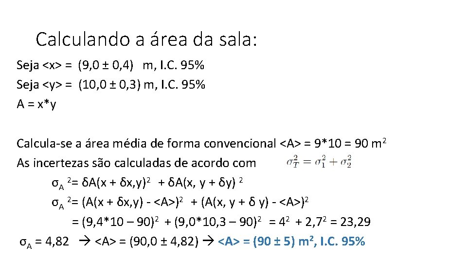 Calculando a área da sala: Seja <x> = (9, 0 ± 0, 4) m,