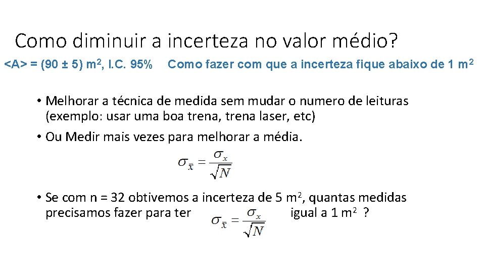 Como diminuir a incerteza no valor médio? <A> = (90 ± 5) m 2,